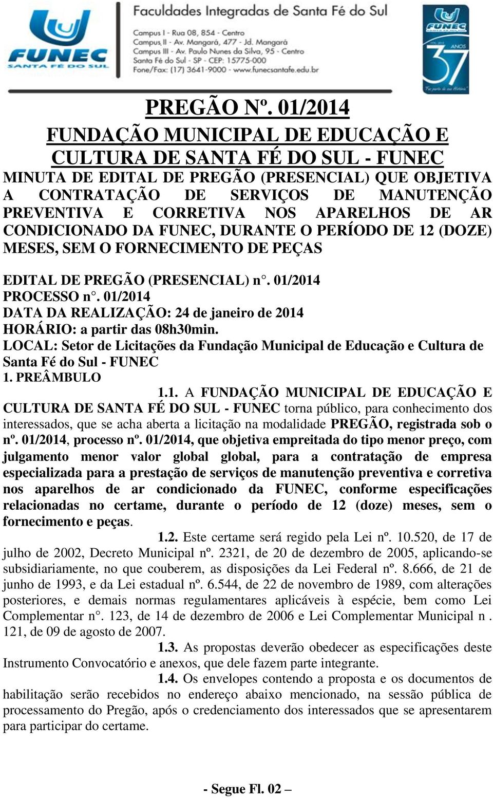 APARELHOS DE AR CONDICIONADO DA FUNEC, DURANTE O PERÍODO DE 12 (DOZE) MESES, SEM O FORNECIMENTO DE PEÇAS EDITAL DE PREGÃO (PRESENCIAL) n. 01/2014 PROCESSO n.