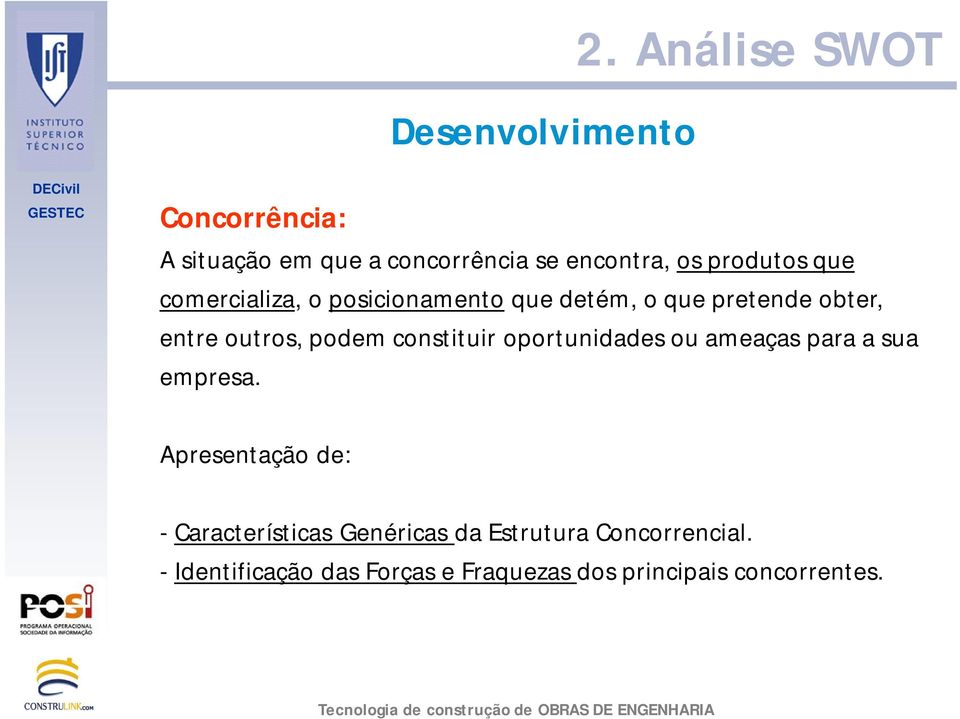 constituir oportunidades ou ameaças para a sua empresa.