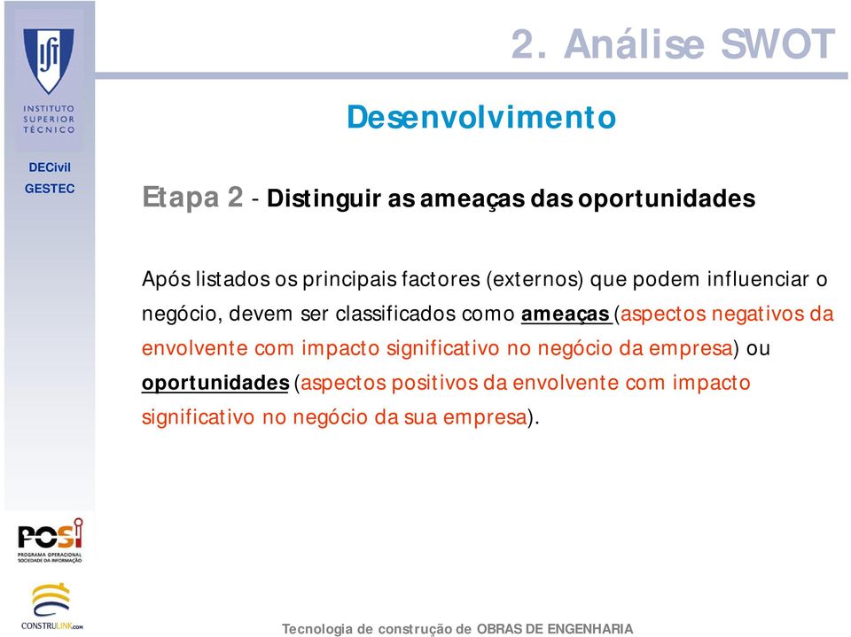 ameaças (aspectos negativos da envolvente com impacto significativo no negócio da empresa)