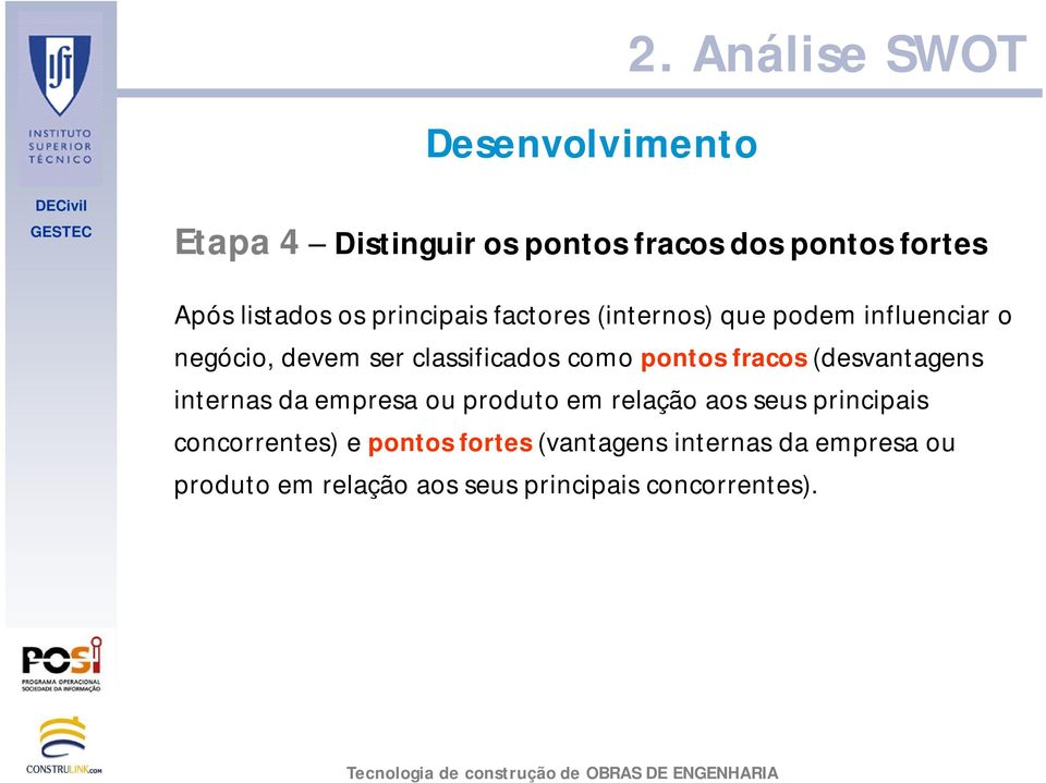 pontos fracos (desvantagens internas da empresa ou produto em relação aos seus principais