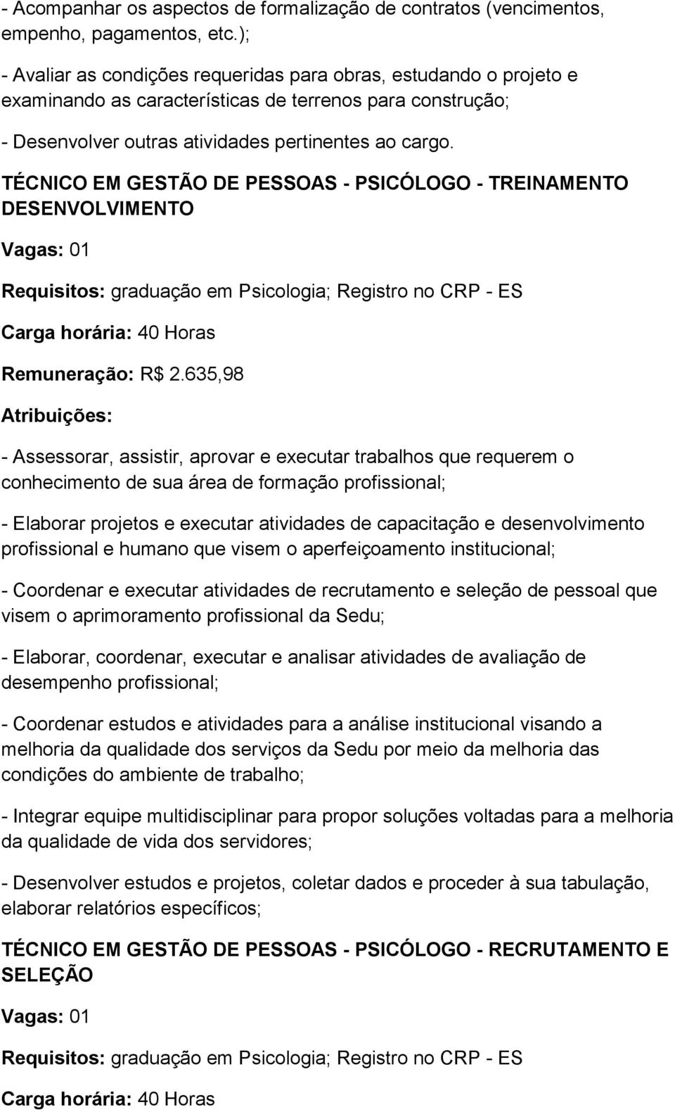DESENVOLVIMENTO Requisitos: graduação em Psicologia; Registro no CRP - ES Remuneração: R$ 2.