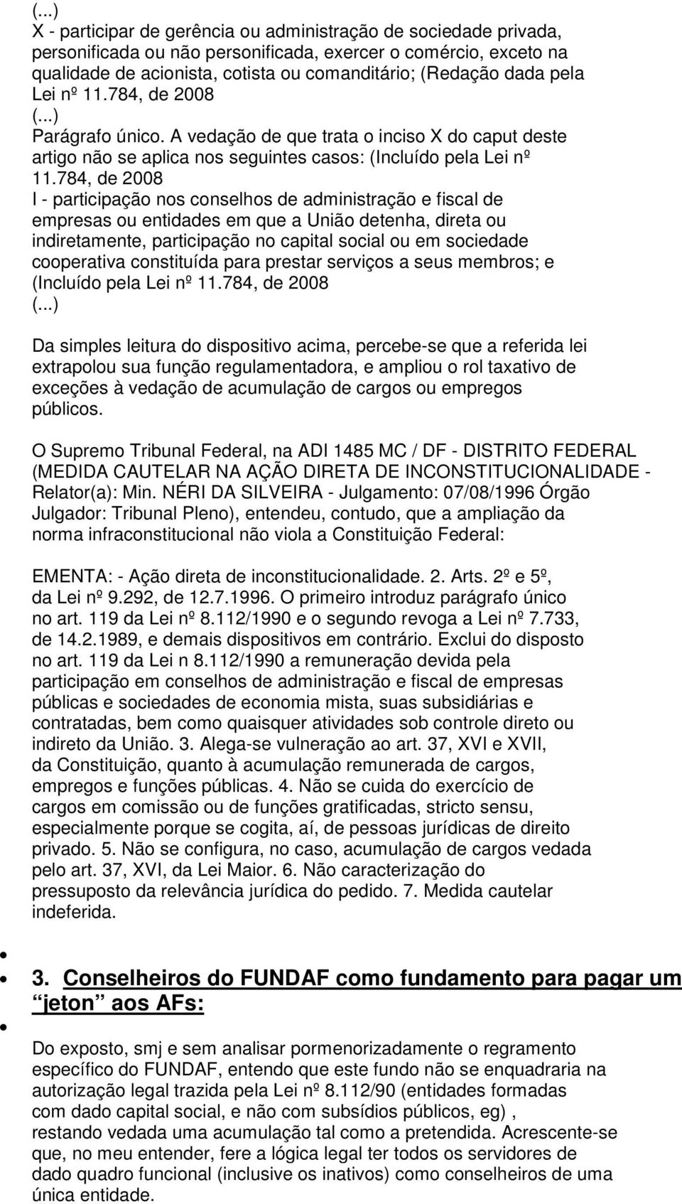 784, de 2008 I - participação nos conselhos de administração e fiscal de empresas ou entidades em que a União detenha, direta ou indiretamente, participação no capital social ou em sociedade