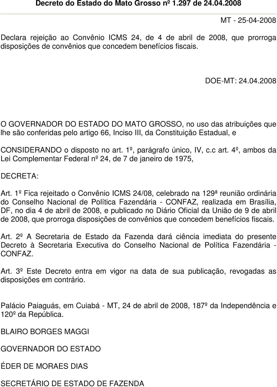 1º, parágrafo único, IV, c.c art. 4º, ambos da Lei Complementar Federal nº 24, de 7 de janeiro de 1975, DECRETA: Art.