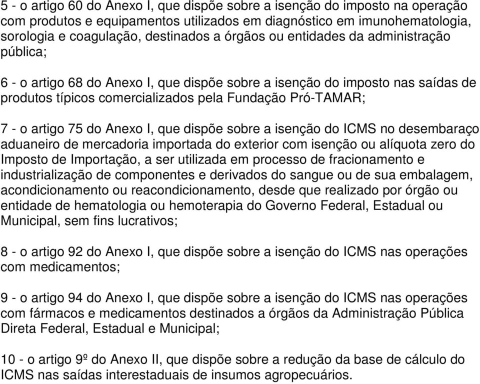 I, que dispõe sobre a isenção do ICMS no desembaraço aduaneiro de mercadoria importada do exterior com isenção ou alíquota zero do Imposto de Importação, a ser utilizada em processo de fracionamento