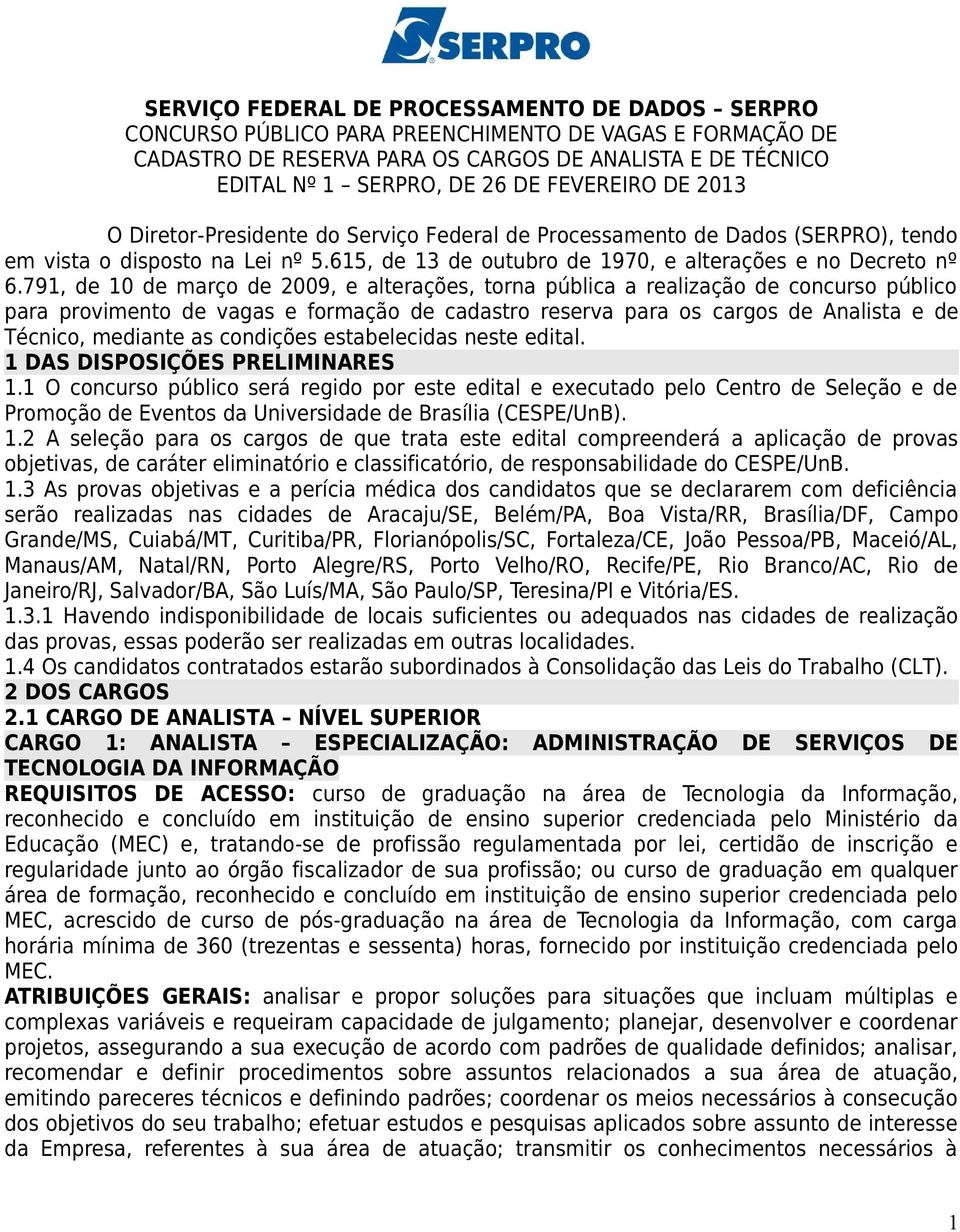 791, de 10 de março de 2009, e alterações, torna pública a realização de concurso público para provimento de vagas e formação de cadastro reserva para os cargos de Analista e de Técnico, mediante as