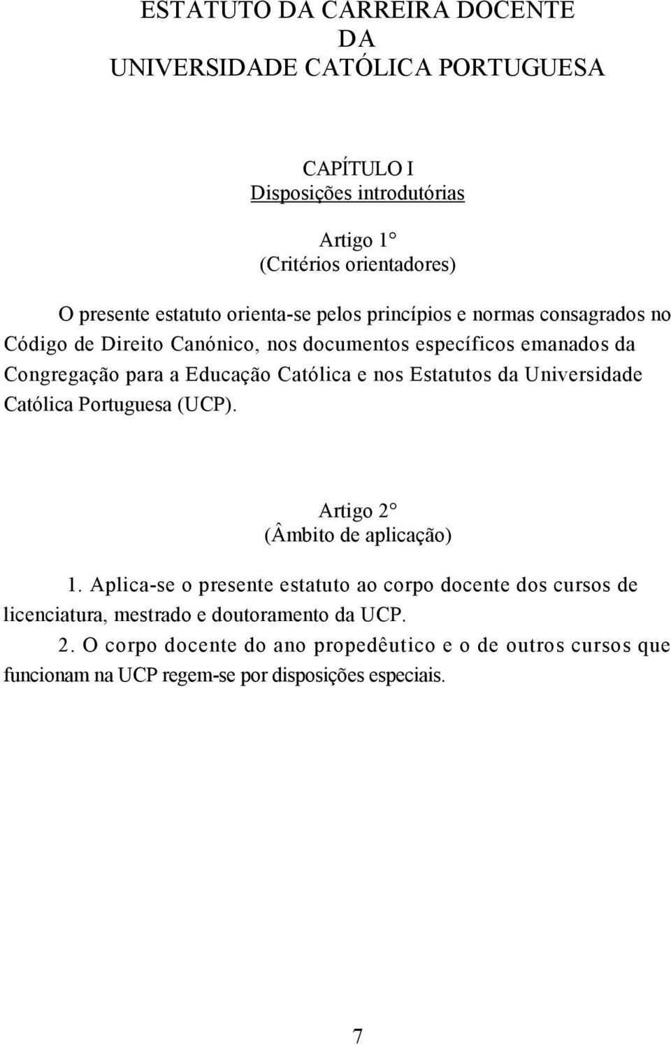 nos Estatutos da Universidade Católica Portuguesa (UCP). Artigo 2 (Âmbito de aplicação) 1.