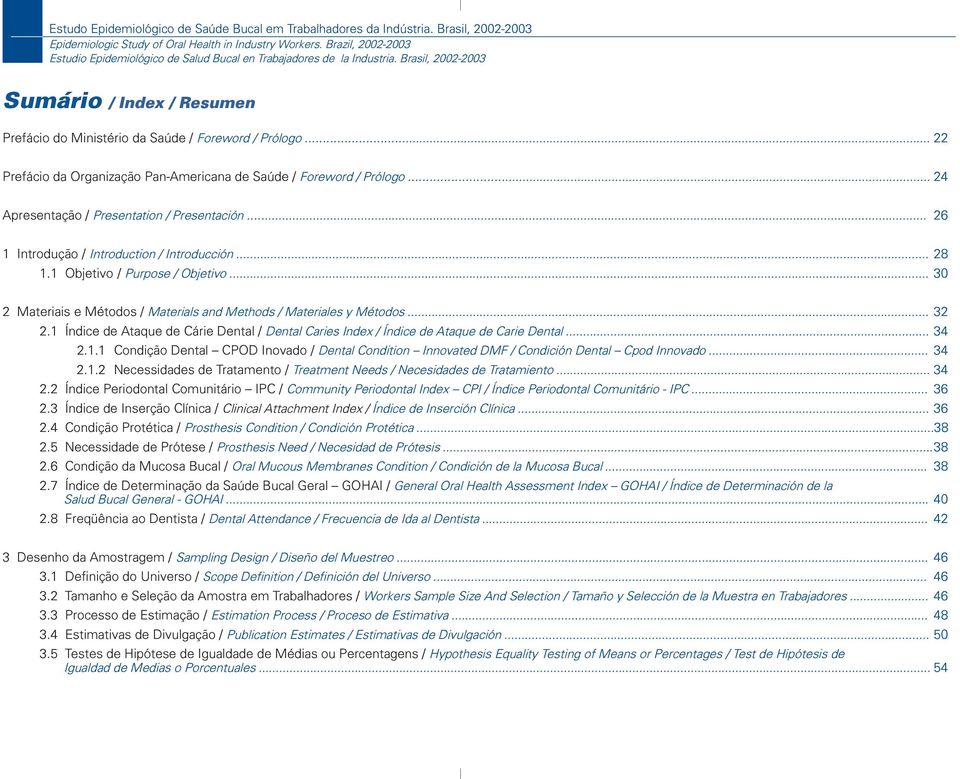 .. 22 Prefácio da Organização Pan-Americana de Saúde / Foreword / Prólogo... 24 Apresentação / Presentation / Presentación... 26 1 Introdução / Introduction / Introducción... 28 1.