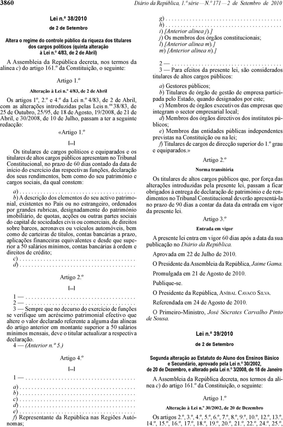 º 4/83, de 2 de Abril) A Assembleia da República decreta, nos termos da alínea c) do artigo 161.º da Constituição, o seguinte: Artigo 1.º Alteração à Lei n.º 4/83, de 2 de Abril Os artigos 1º, 2.