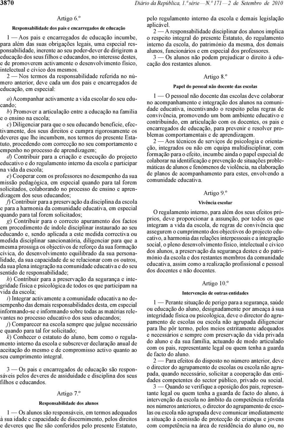 de dirigirem a educação dos seus filhos e educandos, no interesse destes, e de promoverem activamente o desenvolvimento físico, intelectual e cívico dos mesmos.