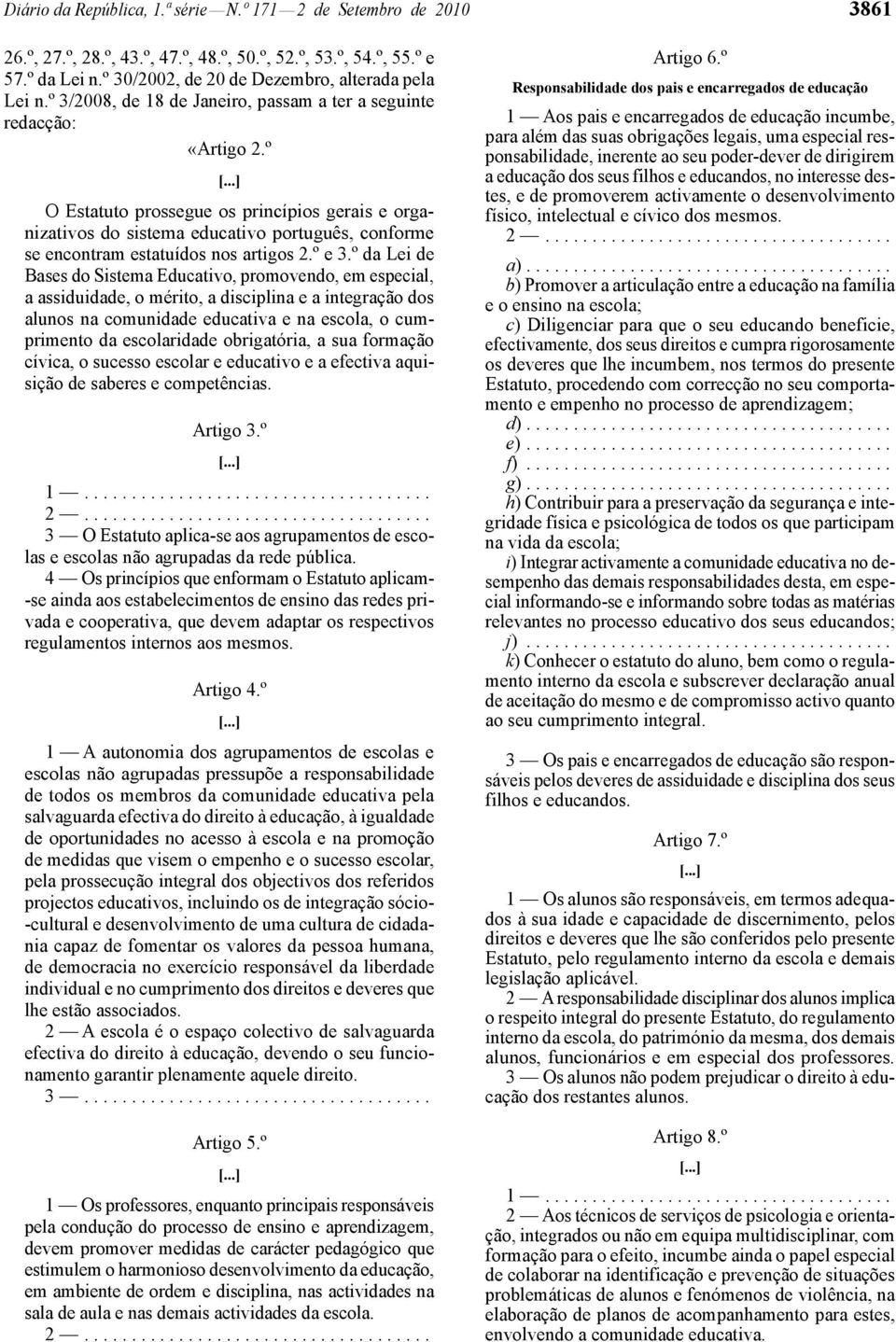 º O Estatuto prossegue os princípios gerais e organizativos do sistema educativo português, conforme se encontram estatuídos nos artigos 2.º e 3.