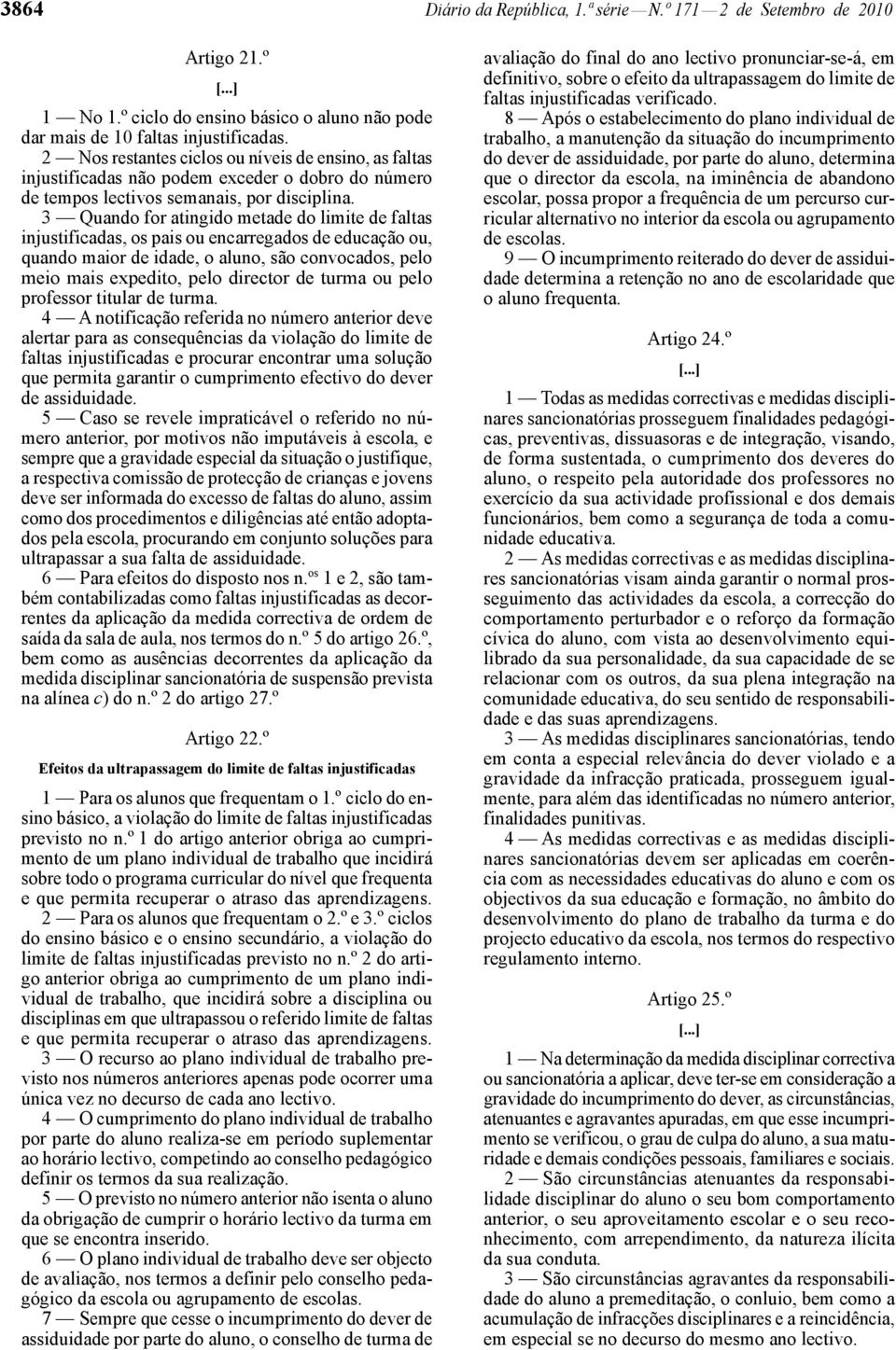 3 Quando for atingido metade do limite de faltas injustificadas, os pais ou encarregados de educação ou, quando maior de idade, o aluno, são convocados, pelo meio mais expedito, pelo director de