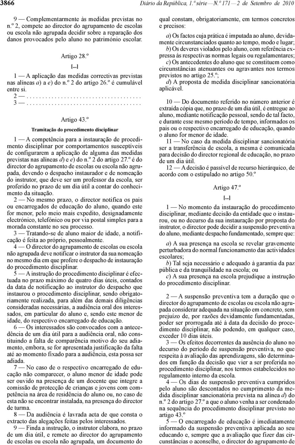 º 1 A aplicação das medidas correctivas previstas nas alíneas a) a e) do n.º 2 do artigo 26.º é cumulável entre si. 3..................................... Artigo 43.