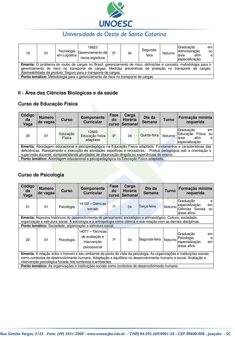 produto; Sguro para o transport d cargas. Ponto tmático: Mtologia para o grnciamnto d risco no transport d cargas.