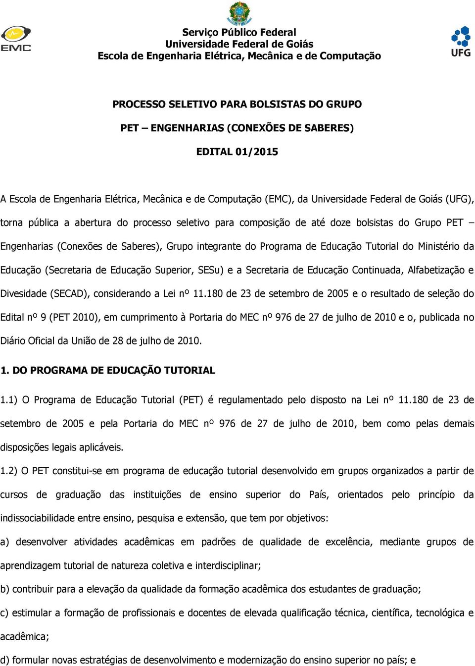 Grupo PET Engenharias (Conexões de Saberes), Grupo integrante do Programa de Educação Tutorial do Ministério da Educação (Secretaria de Educação Superior, SESu) e a Secretaria de Educação Continuada,