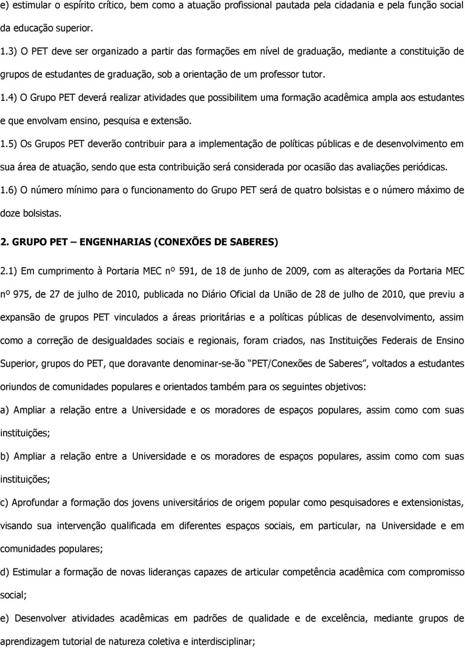 4) O Grupo PET deverá realizar atividades que possibilitem uma formação acadêmica ampla aos estudantes e que envolvam ensino, pesquisa e extensão. 1.