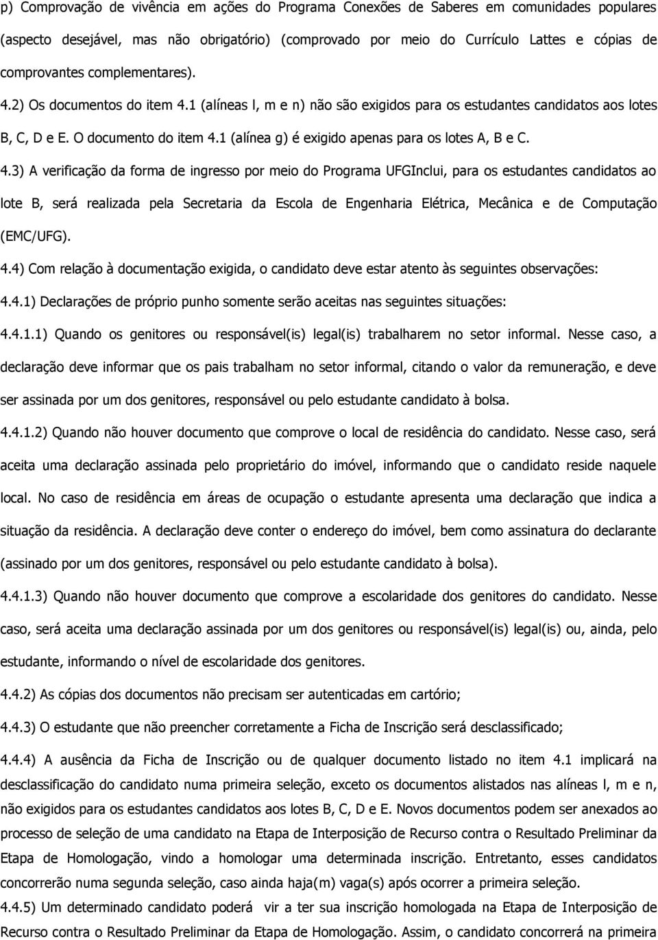 1 (alínea g) é exigido apenas para os lotes A, B e C. 4.