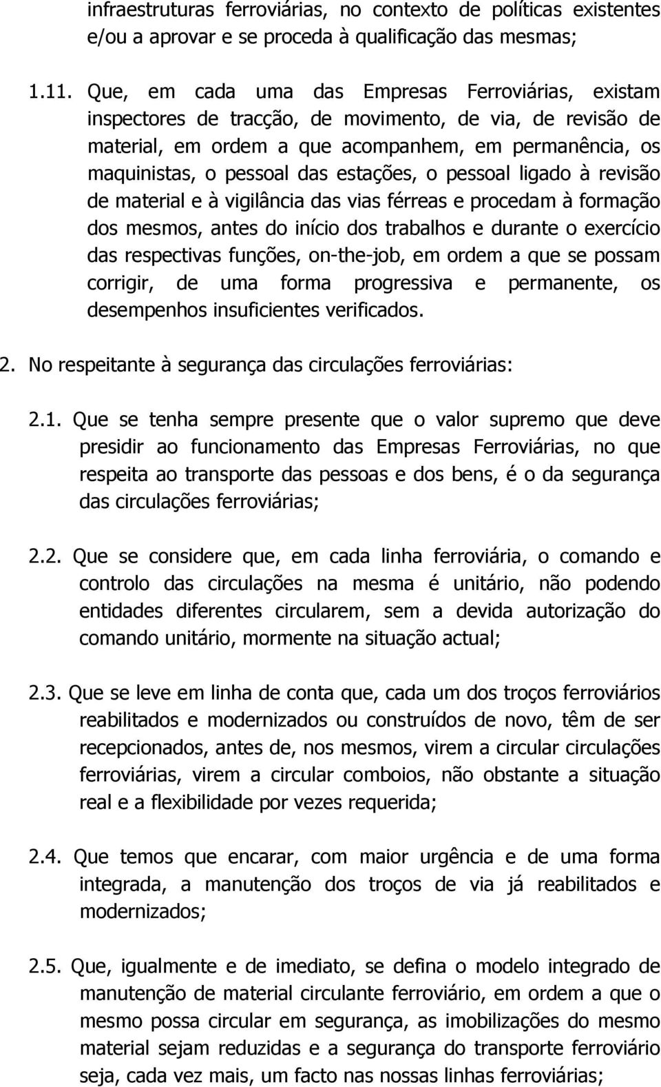 estações, o pessoal ligado à revisão de material e à vigilância das vias férreas e procedam à formação dos mesmos, antes do início dos trabalhos e durante o exercício das respectivas funções,