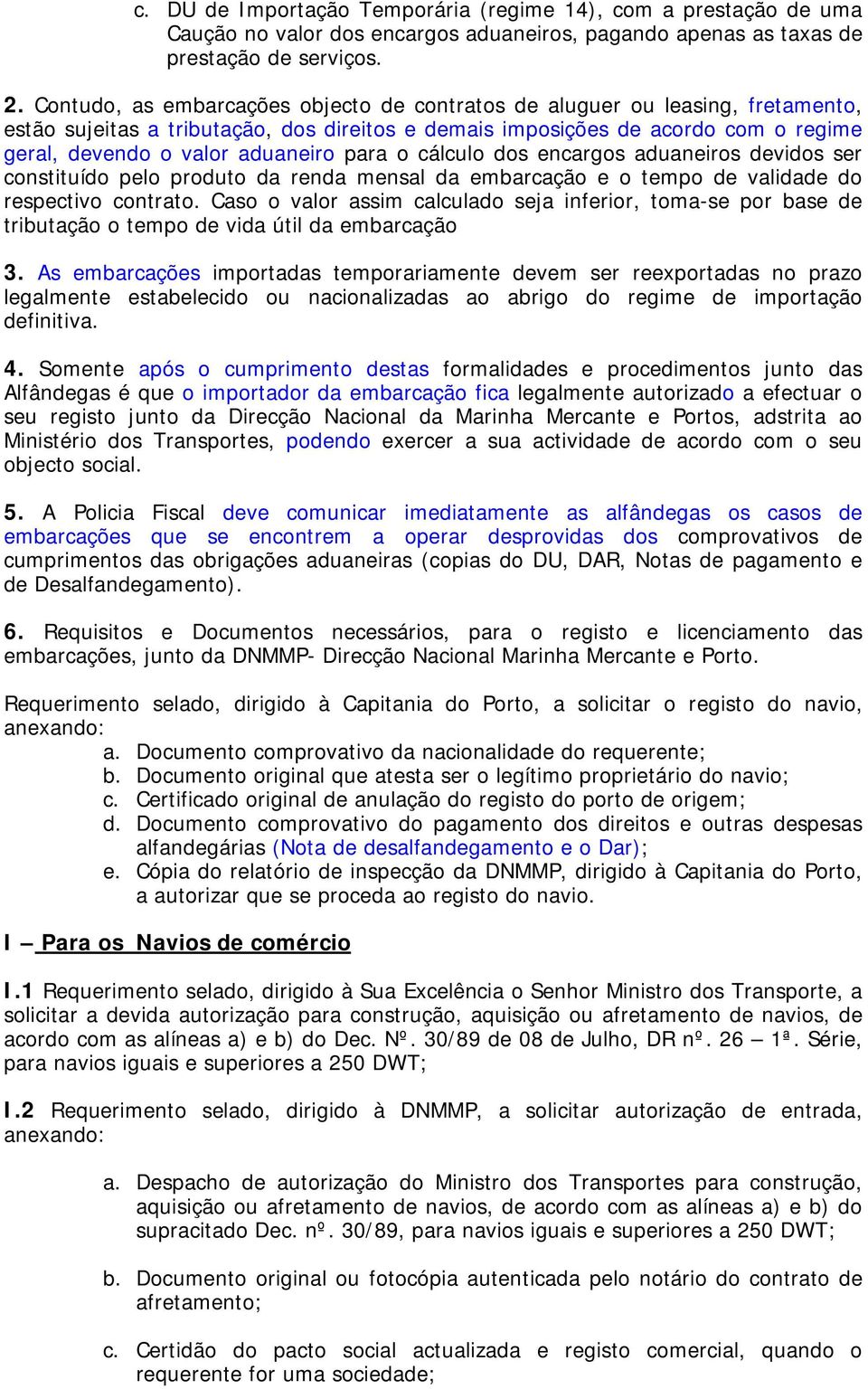 para o cálculo dos encargos aduaneiros devidos ser constituído pelo produto da renda mensal da embarcação e o tempo de validade do respectivo contrato.