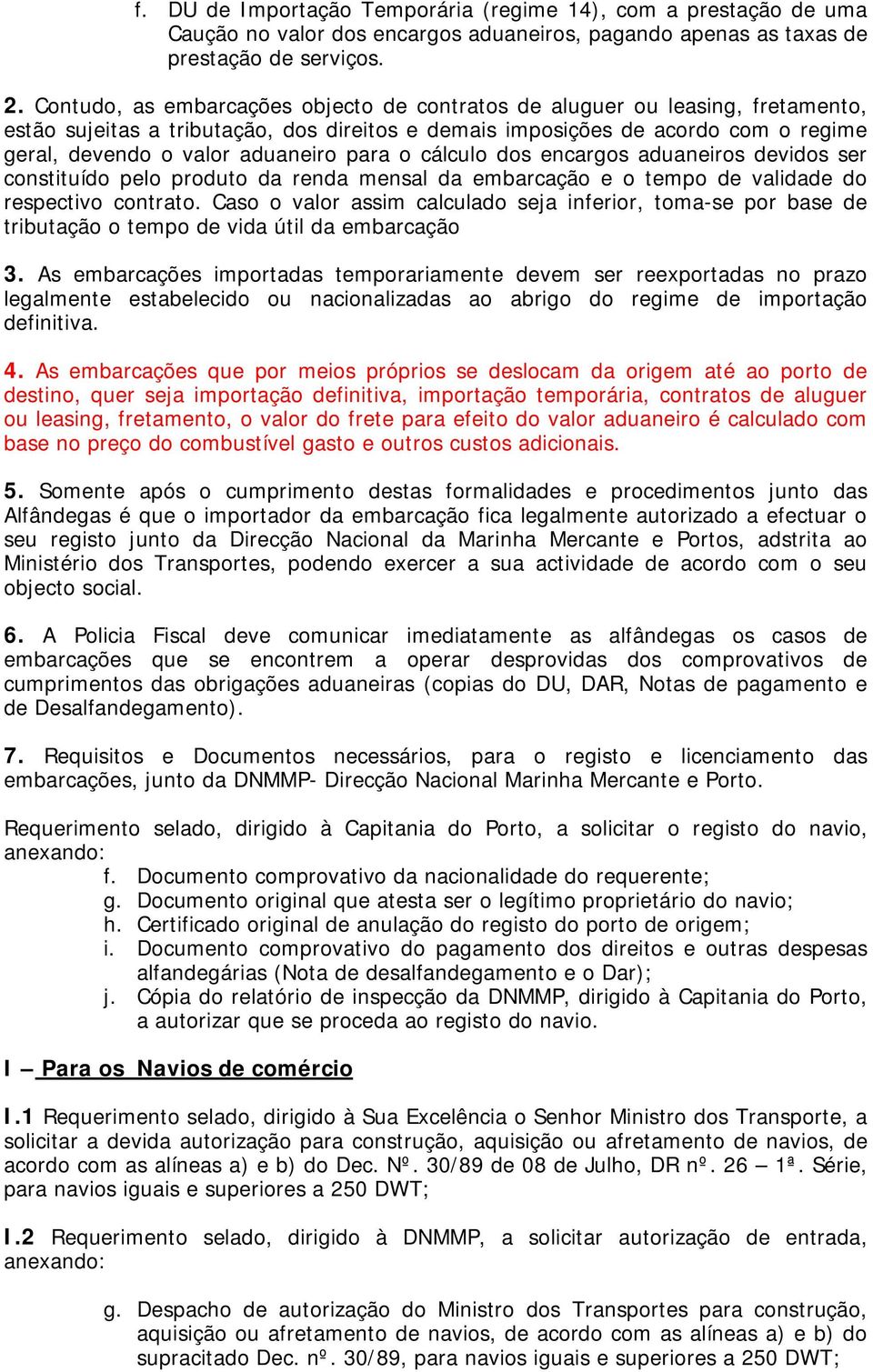 para o cálculo dos encargos aduaneiros devidos ser constituído pelo produto da renda mensal da embarcação e o tempo de validade do respectivo contrato.