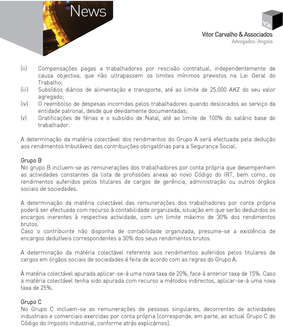 000 AKZ do seu valor agregado; O reembolso de despesas incorridas pelos trabalhadores quando deslocados ao serviço da entidade patronal, desde que devidamente documentadas; Gratificações de férias e