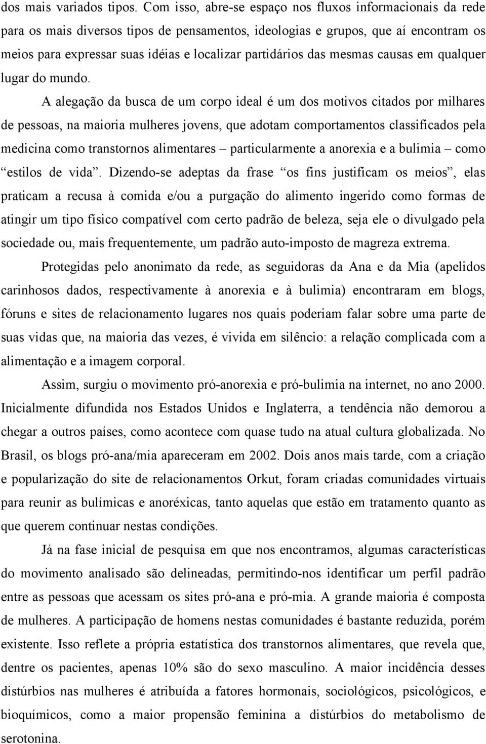 partidários das mesmas causas em qualquer lugar do mundo.