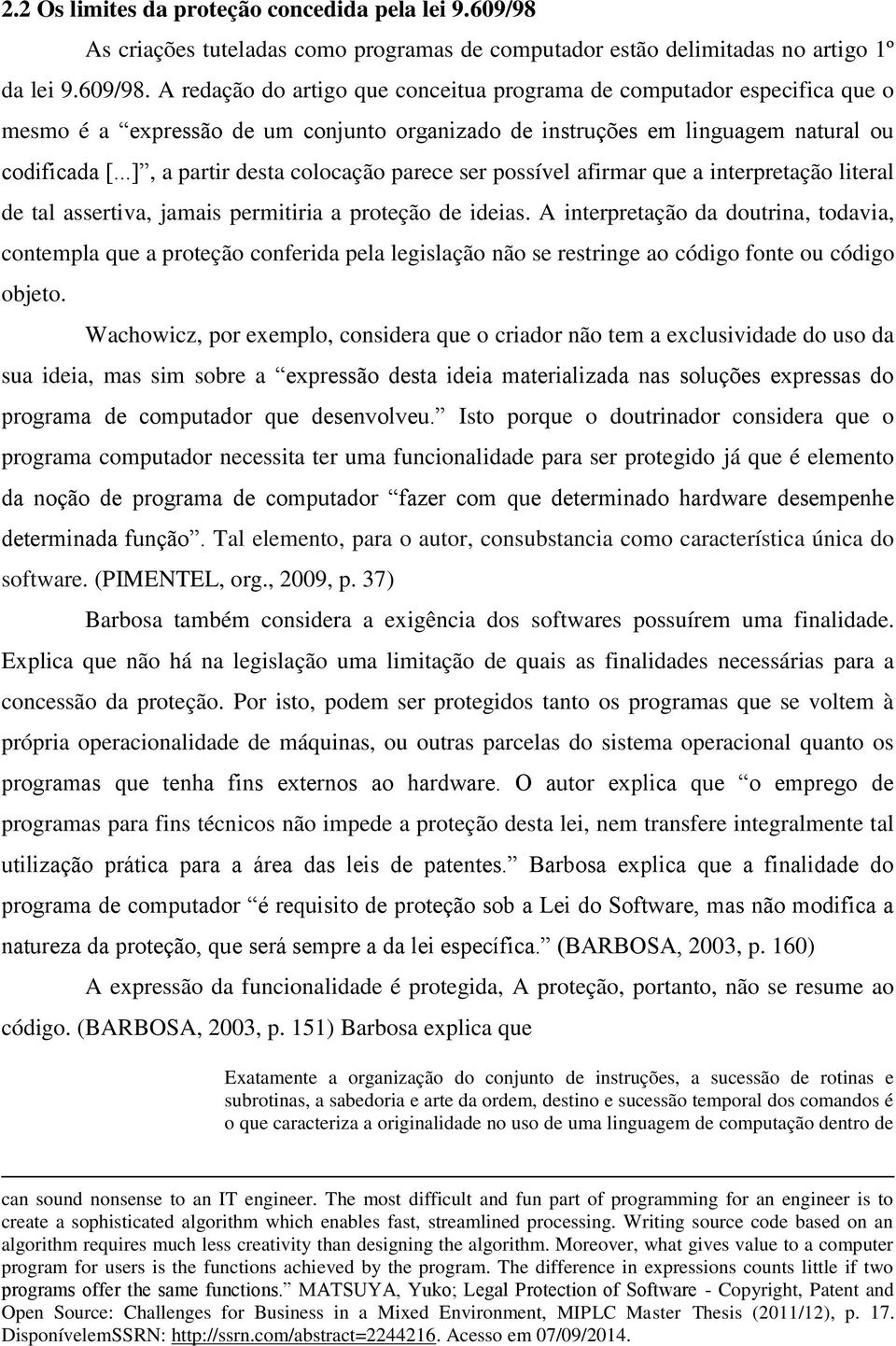 A redação do artigo que conceitua programa de computador especifica que o mesmo é a expressão de um conjunto organizado de instruções em linguagem natural ou codificada [.