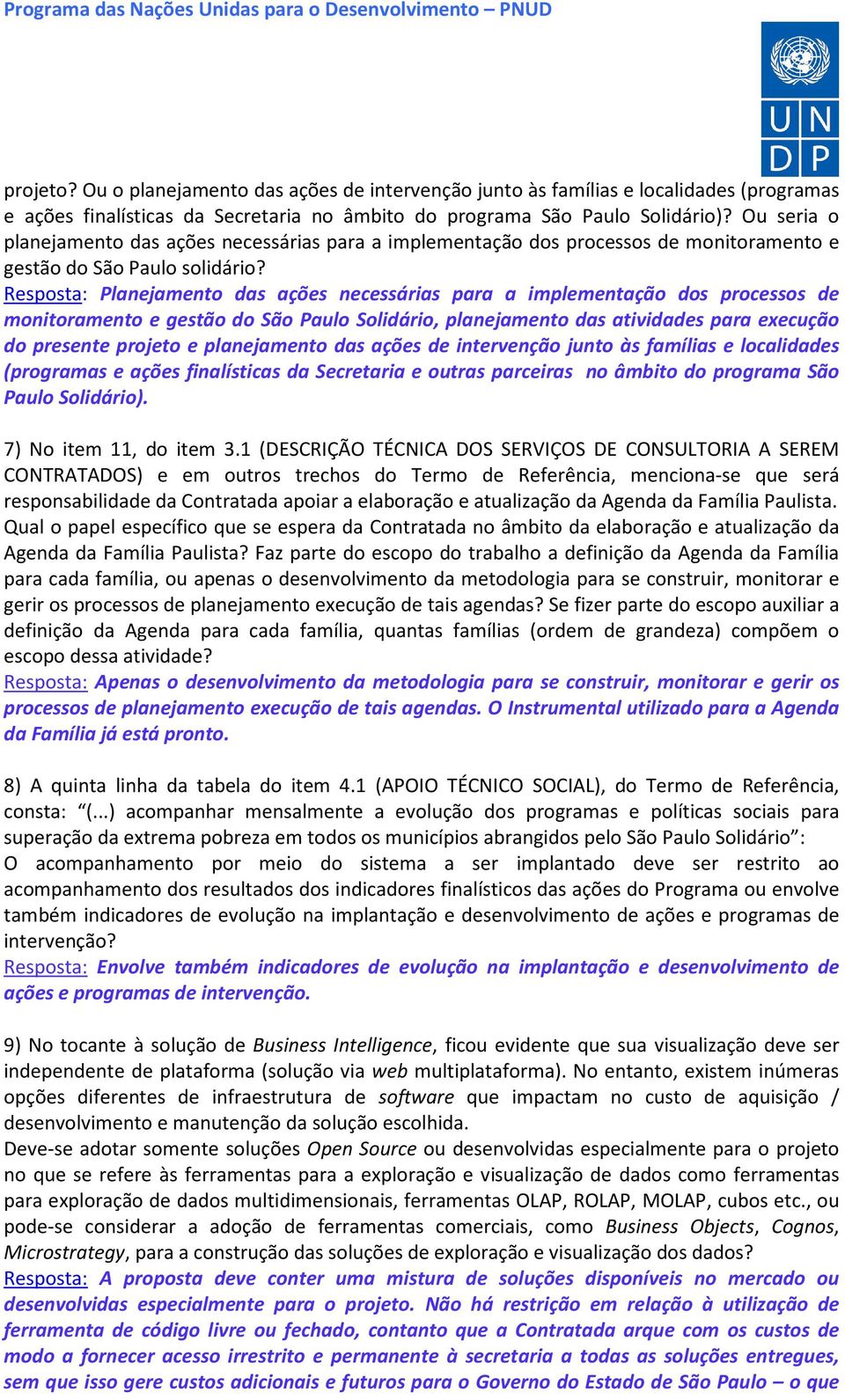 Resposta: Planejamento das ações necessárias para a implementação dos processos de monitoramento e gestão do São Paulo Solidário, planejamento das atividades para execução do presente projeto e