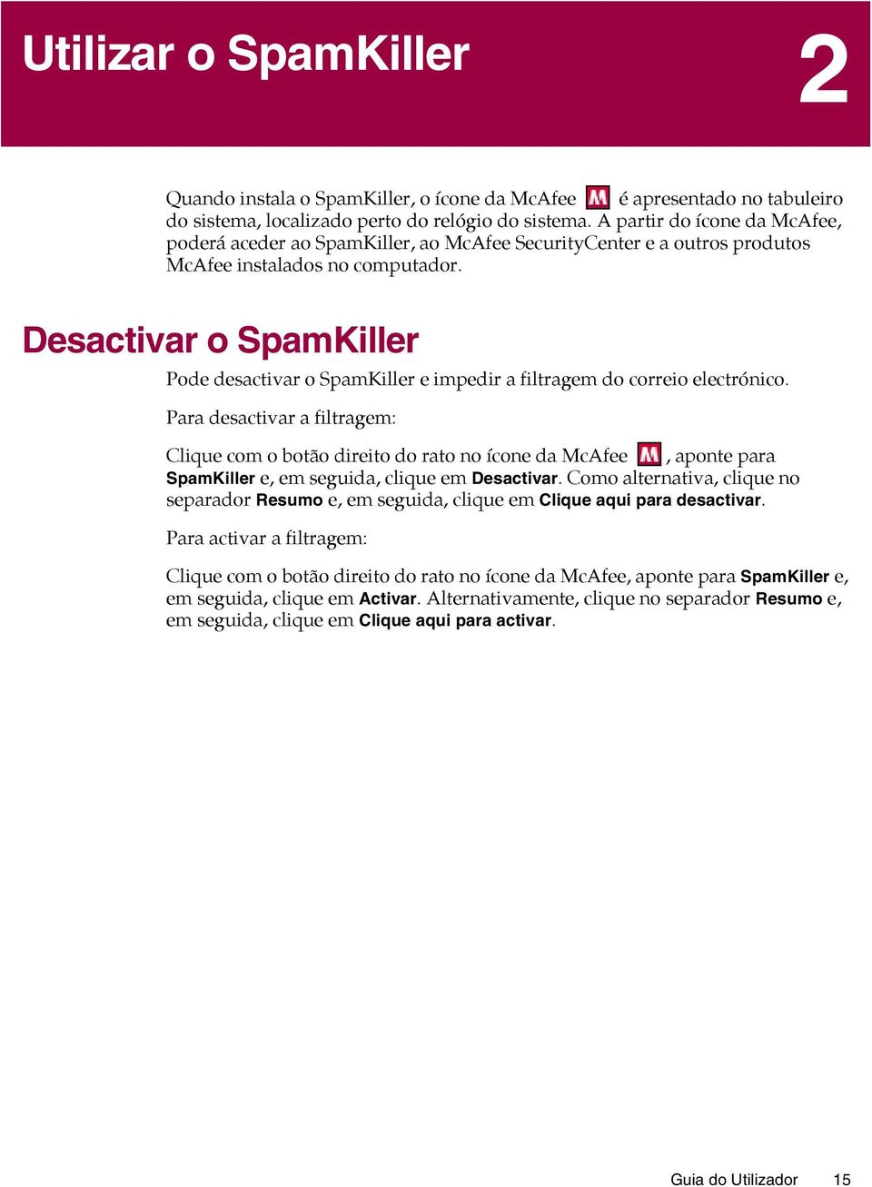 Desactivar o SpamKiller Pode desactivar o SpamKiller e impedir a filtragem do correio electrónico.
