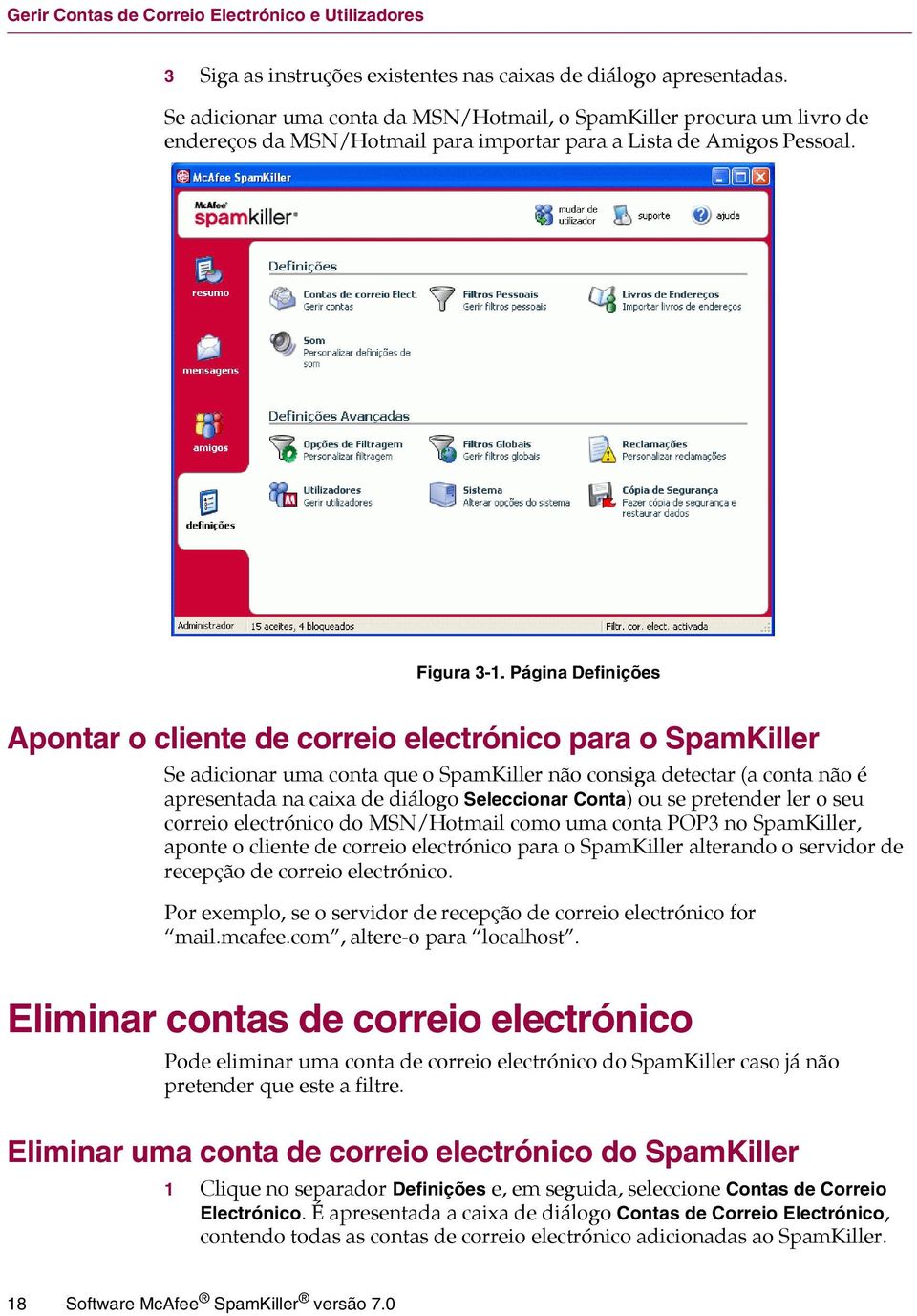 Página Definições Apontar o cliente de correio electrónico para o SpamKiller Se adicionar uma conta que o SpamKiller não consiga detectar (a conta não é apresentada na caixa de diálogo Seleccionar