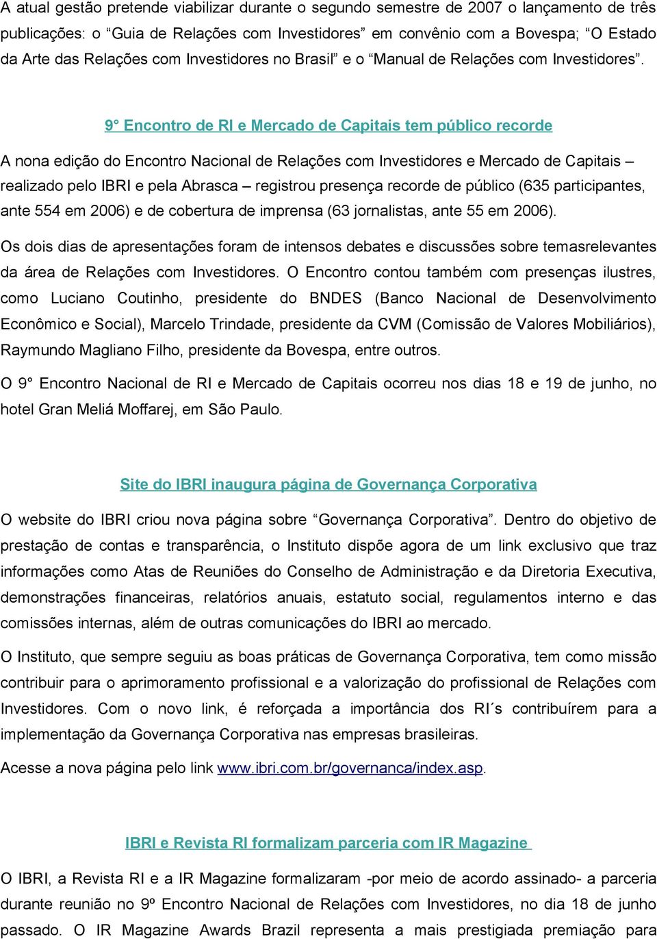 9 Encontro de RI e Mercado de Capitais tem público recorde A nona edição do Encontro Nacional de Relações com Investidores e Mercado de Capitais realizado pelo IBRI e pela Abrasca registrou presença