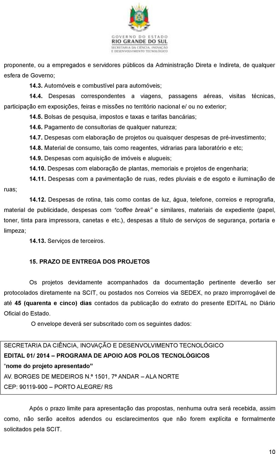 4. Despesas correspondentes a viagens, passagens aéreas, visitas técnicas, participação em exposições, feiras e missões no território nacional e/ ou no exterior; 14.5.