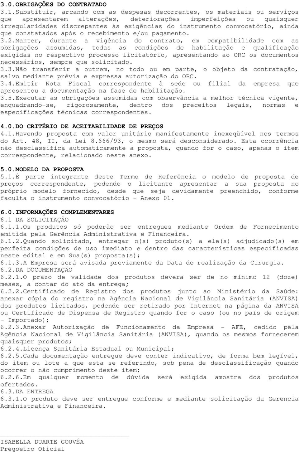 instrumento convocatório, ainda que constatados após o recebimento e/ou pagamento. 3.2.