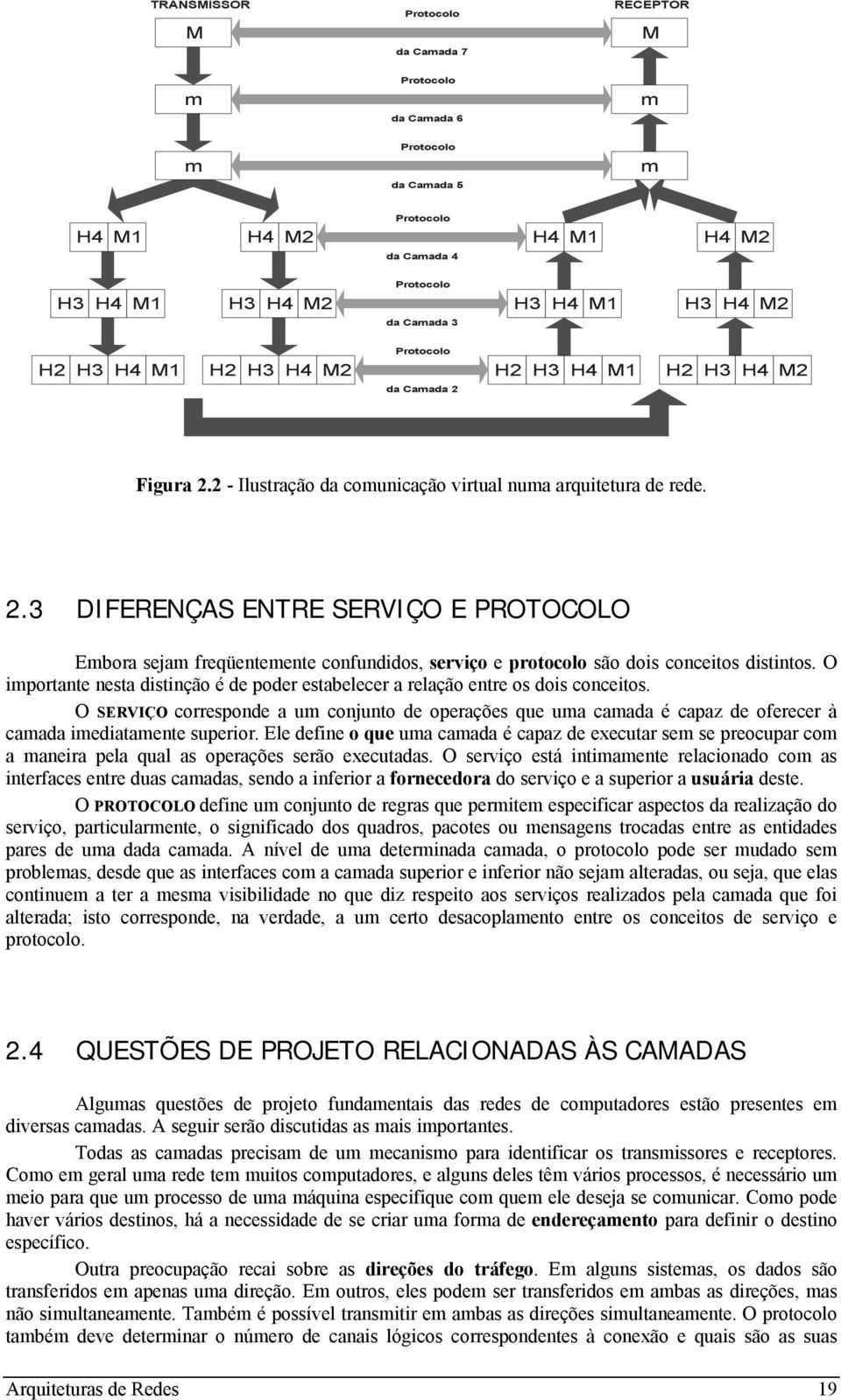 O importante nesta distinção é de poder estabelecer a relação entre os dois conceitos.