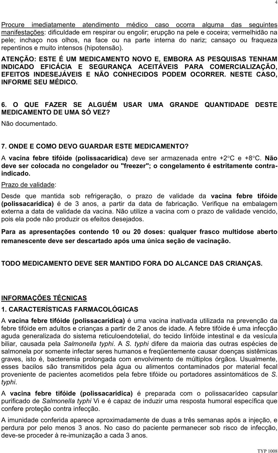 ATENÇÃO: ESTE É UM MEDICAMENTO NOVO E, EMBORA AS PESQUISAS TENHAM INDICADO EFICÁCIA E SEGURANÇA ACEITÁVEIS PARA COMERCIALIZAÇÃO, EFEITOS INDESEJÁVEIS E NÃO CONHECIDOS PODEM OCORRER.