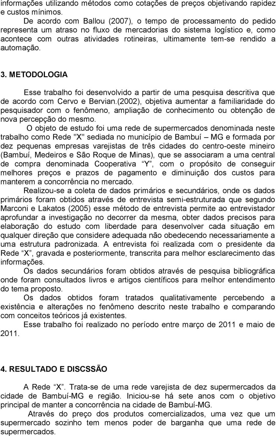 rendido a automação. 3. METODOLOGIA Esse trabalho foi desenvolvido a partir de uma pesquisa descritiva que de acordo com Cervo e Bervian.