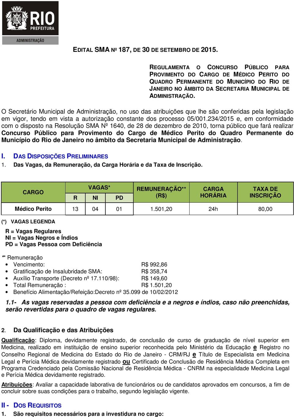 O Secretário Municipal de Administração, no uso das atribuições que lhe são conferidas pela legislação em vigor, tendo em vista a autorização constante dos processo 05/001.