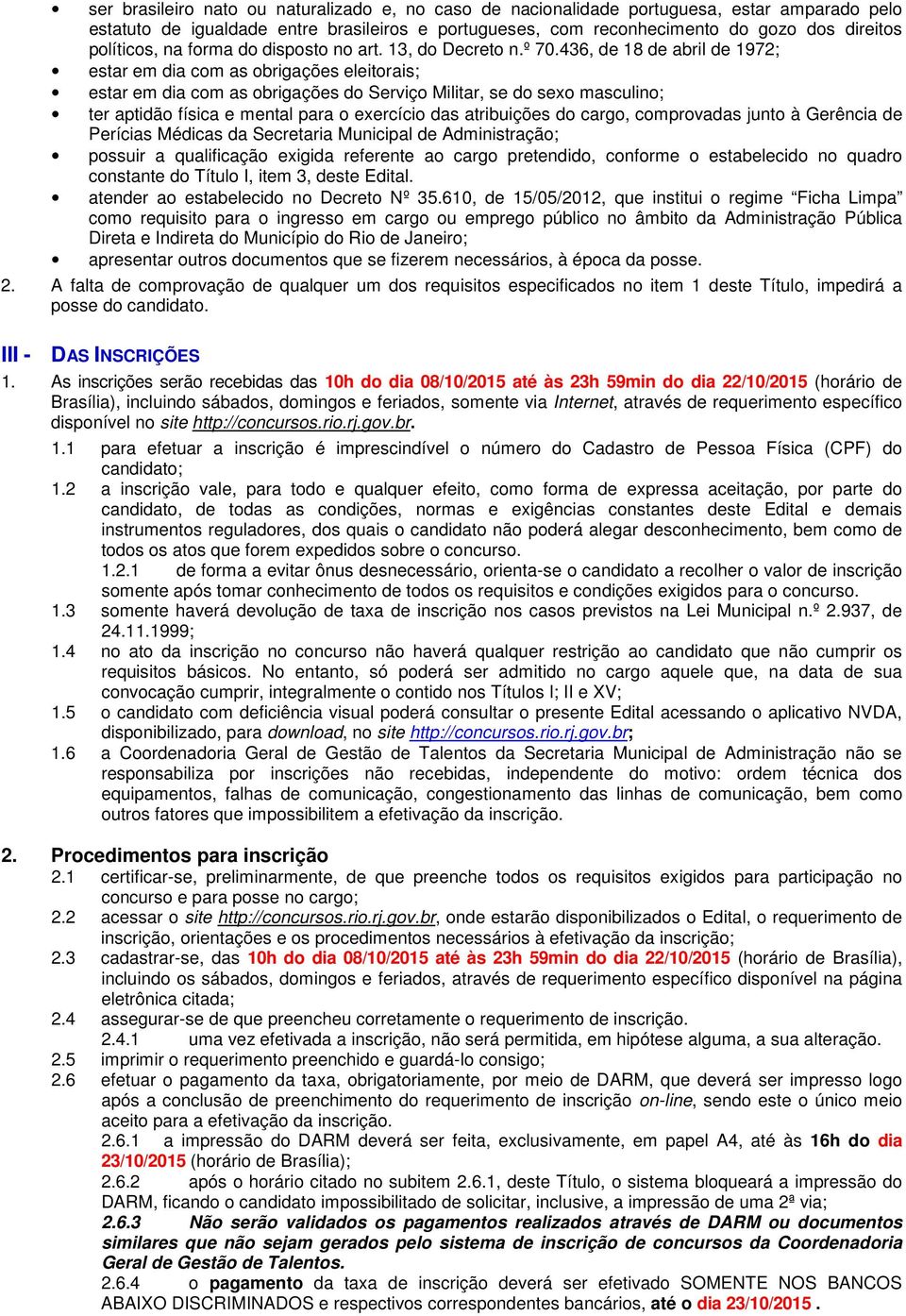 436, de 18 de abril de 1972; estar em dia com as obrigações eleitorais; estar em dia com as obrigações do Serviço Militar, se do sexo masculino; ter aptidão física e mental para o exercício das