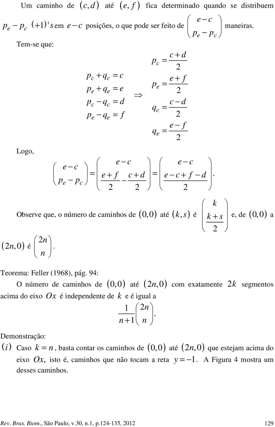 pe pc 2 2 2 Observe que, o úmero de camihos de ( 0,0 ) até (, ) ( 2,0) é 2. Teorema: Feller (968), pág.
