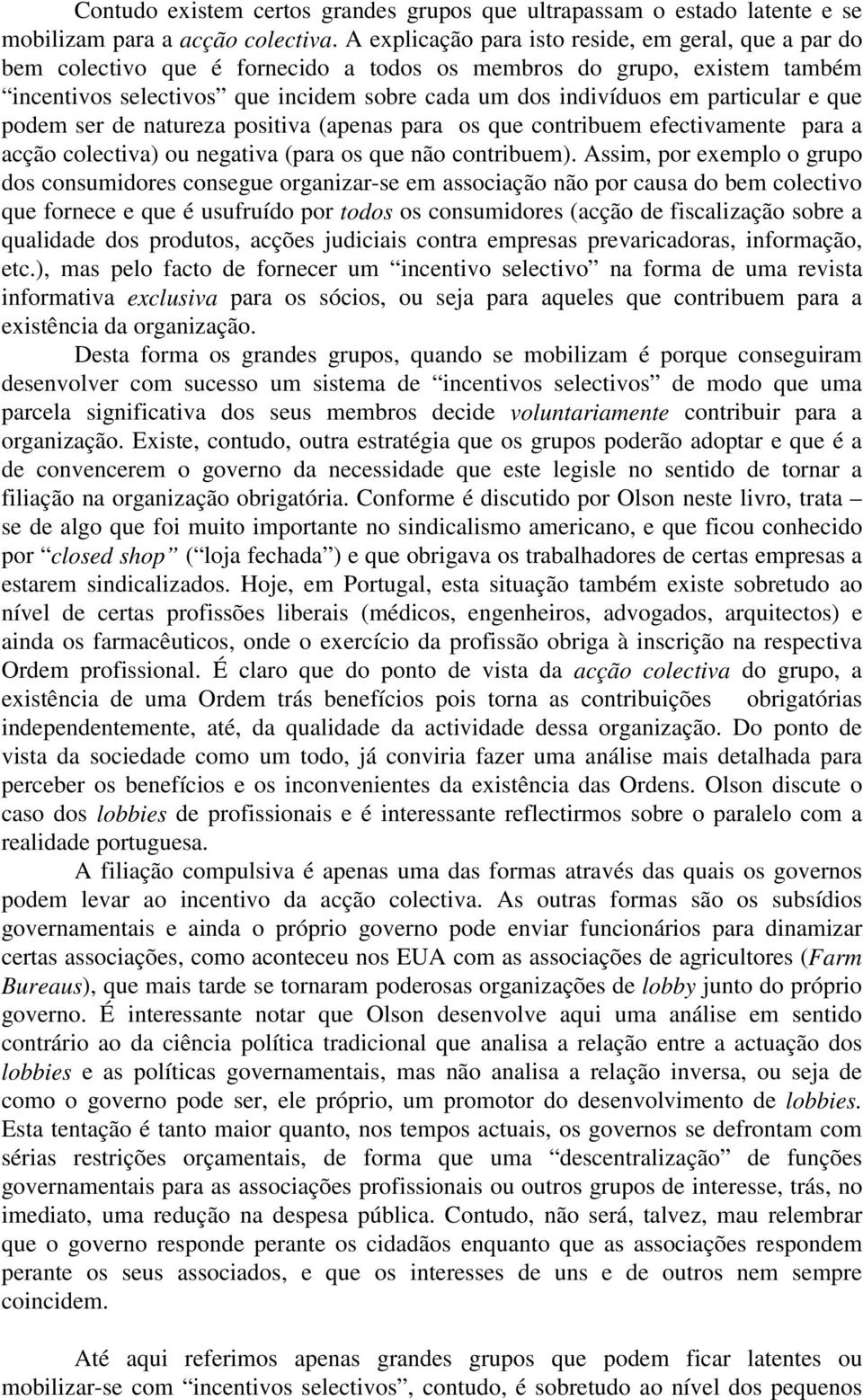 particular e que podem ser de natureza positiva (apenas para os que contribuem efectivamente para a acção colectiva) ou negativa (para os que não contribuem).