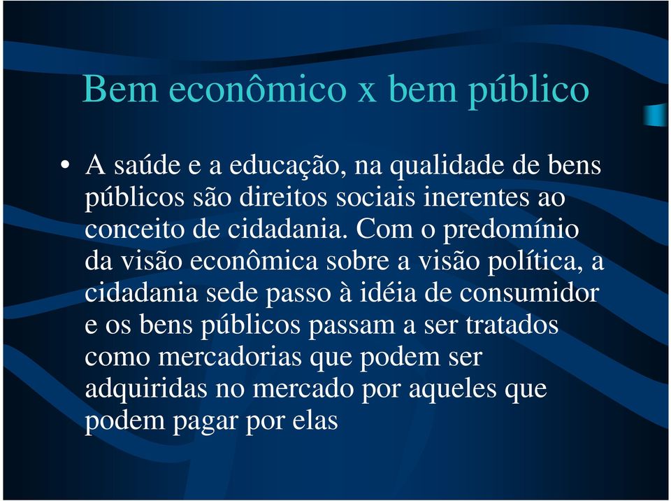 Com o predomínio da visão econômica sobre a visão política, a cidadania sede passo à idéia