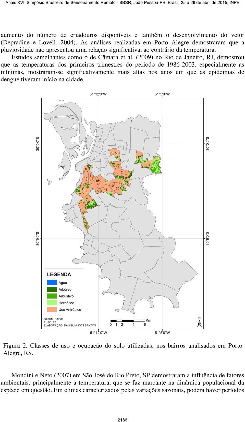 (2009) no Rio de Janeiro, RJ, demostrou que as temperaturas dos primeiros trimestres do período de 1986-2003, especialmente as mínimas, mostraram-se significativamente mais altas nos anos em que as