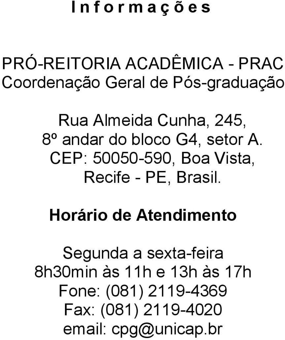CEP: 50050-590, Boa Vista, Recife - PE, Brasil.