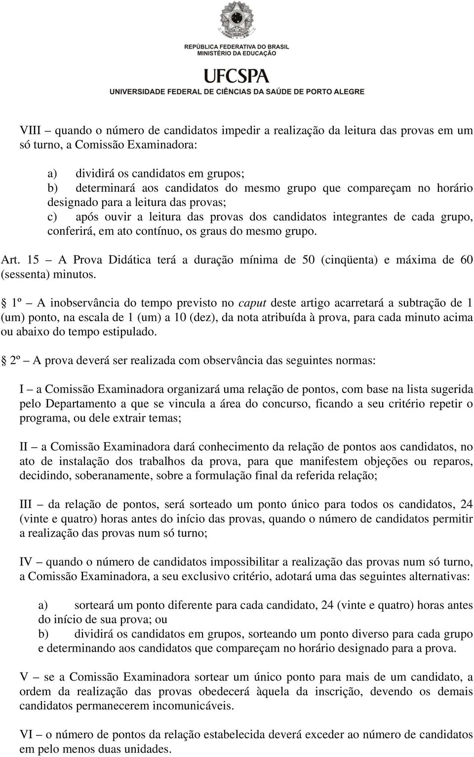 15 A Prova Didática terá a duração mínima de 50 (cinqüenta) e máxima de 60 (sessenta) minutos.