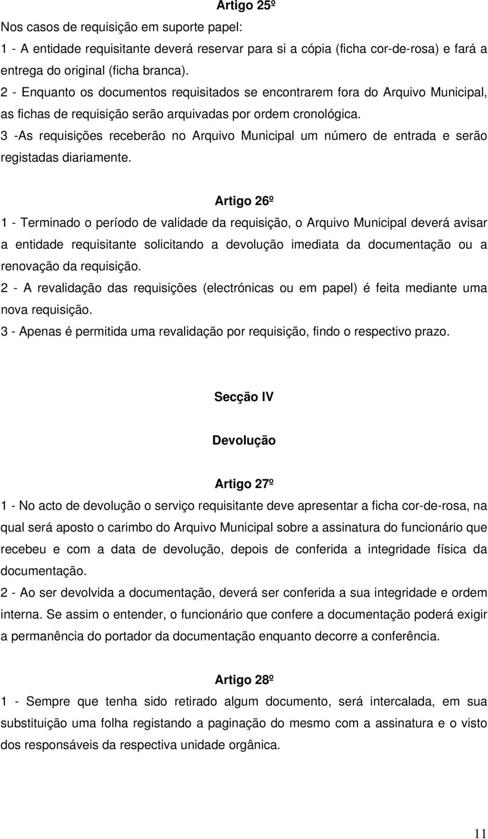 3 -As requisições receberão no Arquivo Municipal um número de entrada e serão registadas diariamente.