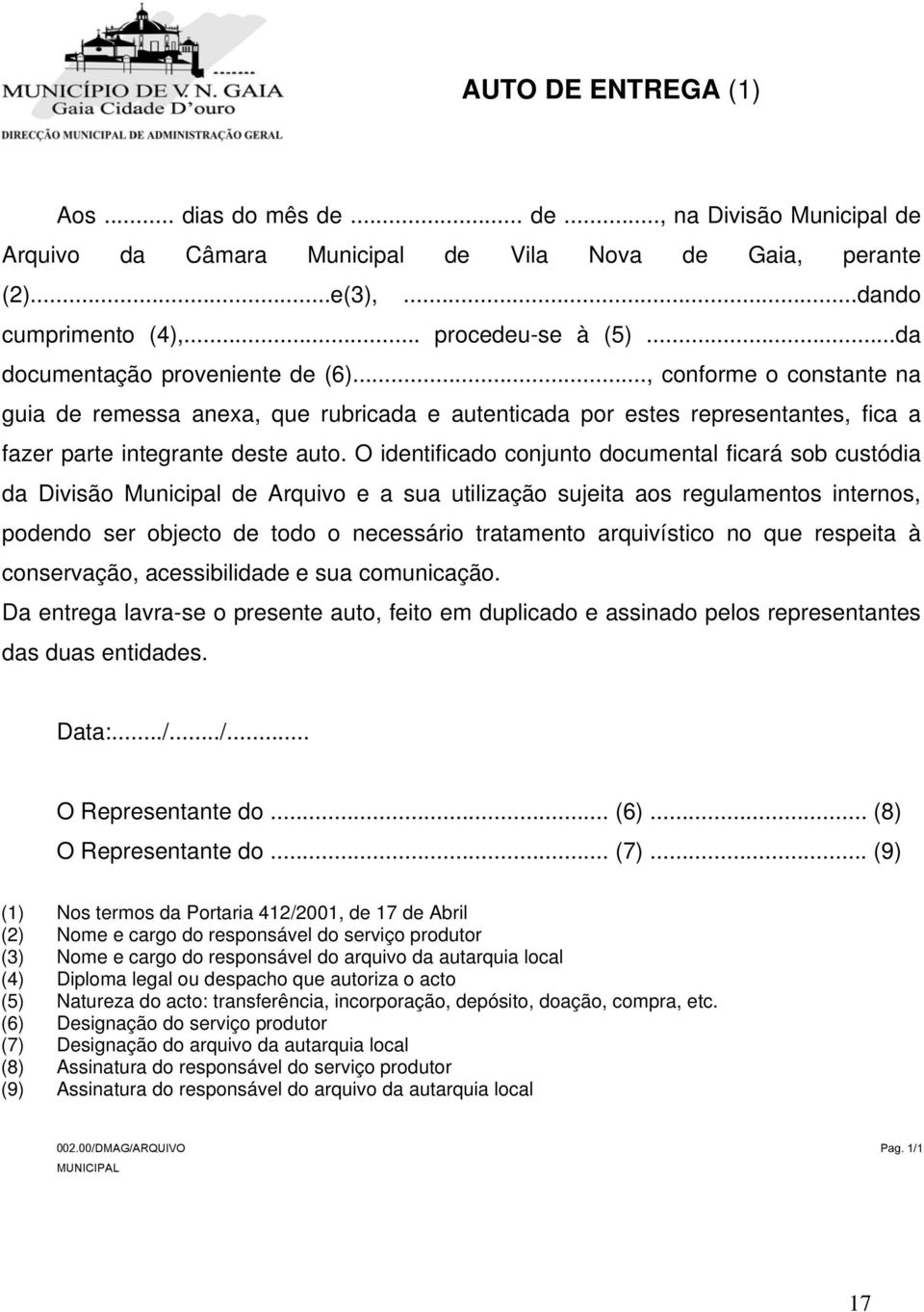 O identificado conjunto documental ficará sob custódia da Divisão Municipal de Arquivo e a sua utilização sujeita aos regulamentos internos, podendo ser objecto de todo o necessário tratamento