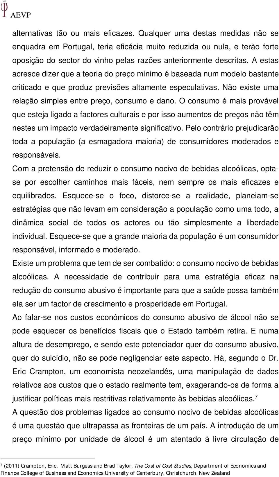 A estas acresce dizer que a teoria do preço mínimo é baseada num modelo bastante criticado e que produz previsões altamente especulativas. Não existe uma relação simples entre preço, consumo e dano.