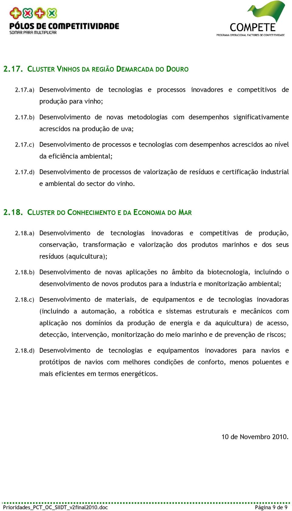 2.18. CLUSTER DO CONHECIMENTO E DA ECONOMIA DO MAR 2.18.a) Desenvolvimento de tecnologias inovadoras e competitivas de produção, conservação, transformação e valorização dos produtos marinhos e dos seus resíduos (aquicultura); 2.