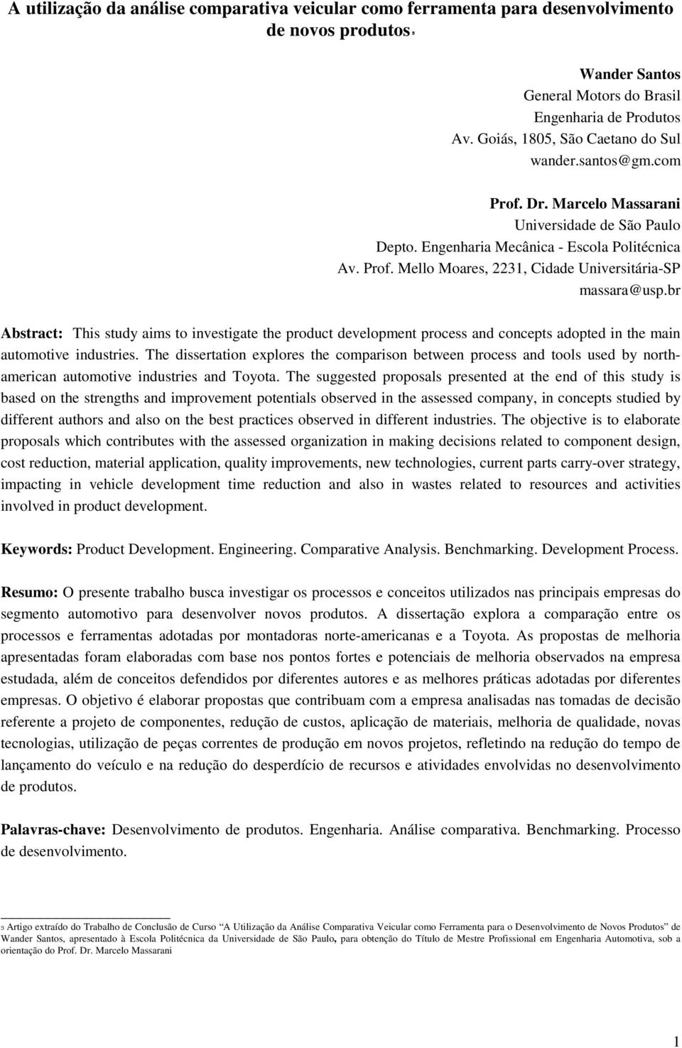 br Abstract: This study aims to investigate the product development process and concepts adopted in the main automotive industries.