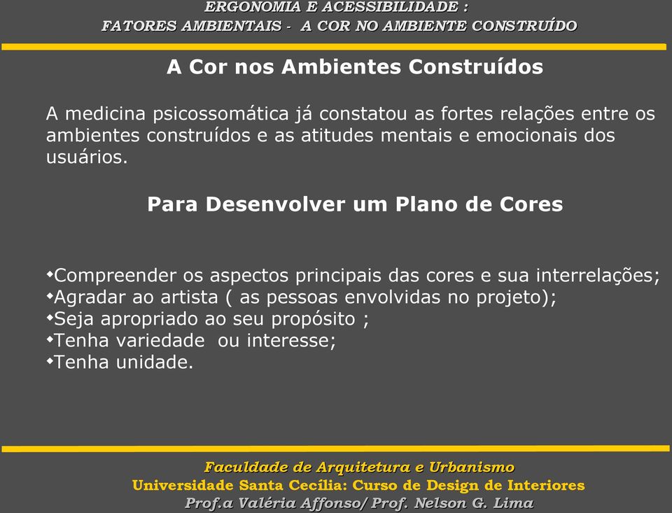 Para Desenvolver um Plano de Cores Compreender os aspectos principais das cores e sua interrelações;