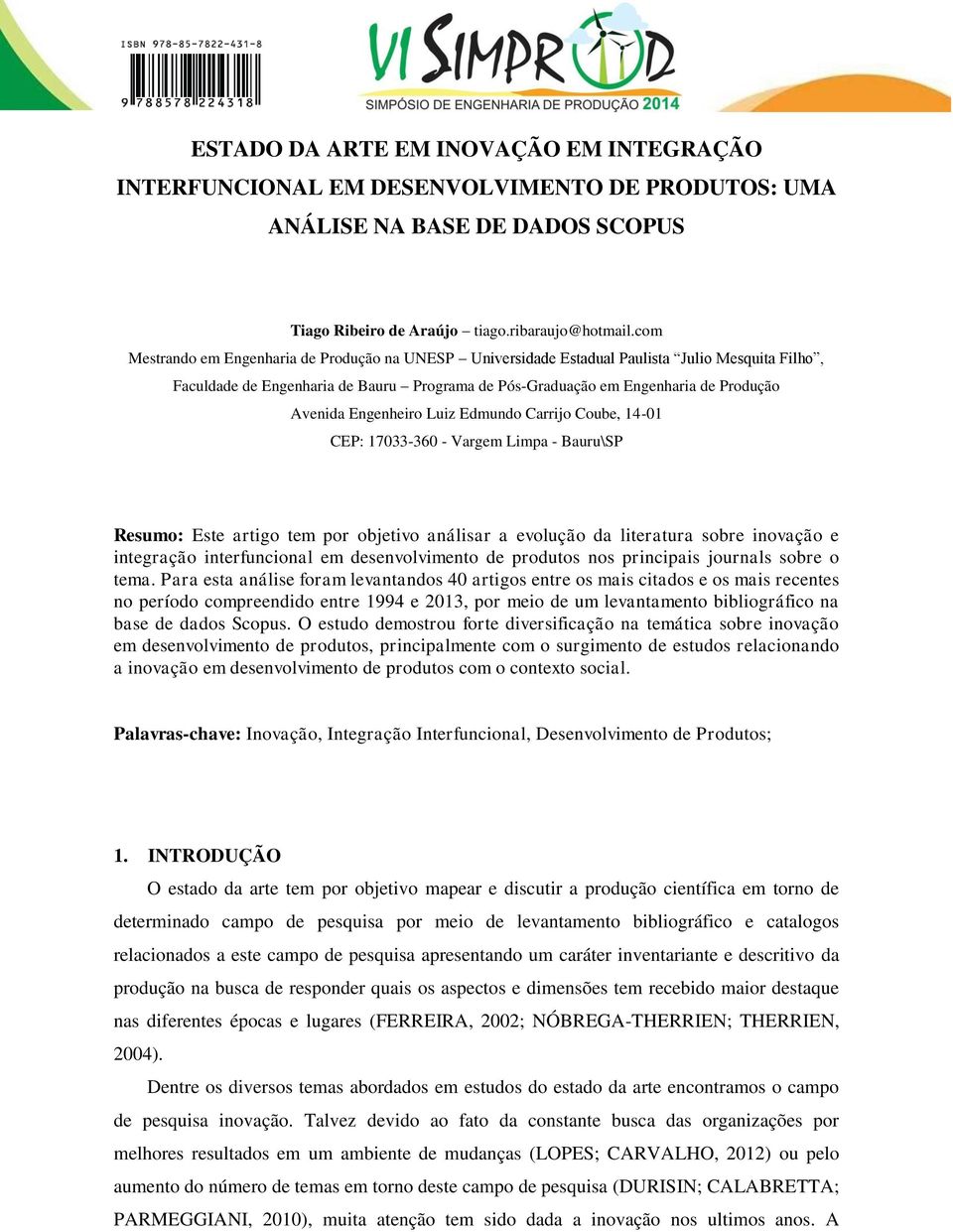 Engenheiro Luiz Edmundo Carrijo Coube, 14-01 CEP: 17033-360 - Vargem Limpa - Bauru\SP Resumo: Este artigo tem por objetivo análisar a evolução da literatura sobre inovação e integração interfuncional